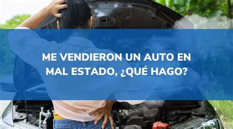 Me vendieron un auto en mal estado, ¿q.